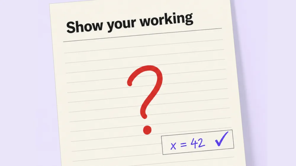 Illustration of an exam paper where the student has written the correct answer but shown no working out, with the teacher scrawling a question mark under the 'show your working' section